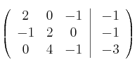  \left(
\begin{array}{ccc}
    2 & 0 & -1 
\\ -1 & 2 & 0
\\ 0 & 4 & -1
\end{array}
\right |
\left.
\begin{array}{c}
    -1 
\\ -1 
\\ -3 
\end{array}
\right )
