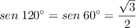 sen \:120^{\circ} = sen \:60^{\circ} = \frac{\sqrt{3}}{2}