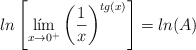 ln \left[ \lim_{x \rightarrow 0^+} \left( \frac{1}{x} \right)^{tg(x)} \right] = ln(A)