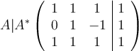 A|A^*\left(
\begin{array}{ccc|c}
     1 & 1 & 1 & 1
  \\  0 & 1 & -1  & 1
  \\ 1 & 1 & 1  & 1
\end{array}
\right ) 