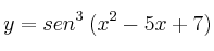 y = sen^3 \: (x^2-5x+7)