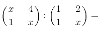 \left( \frac{x}{1} - \frac{4}{x} \right) : \left( \frac{1}{1} - \frac{2}{x} \right)=
