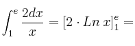 \int_1^e \frac{2dx}{x} = \left[ 2\cdot Ln \:x \right]_1^e =