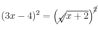 (3x-4)^2 = \left( \cancel{\sqrt}{\overline{x+2}} \right)^{\cancel{2}}