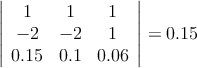 \left|
\begin{array}{ccc}
1 & 1 & 1  \\
-2 & -2  & 1  \\
0.15 & 0.1 & 0.06 
\end{array}
\right| = 0.15