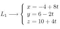 L_1 \longrightarrow \left\{ \begin{array}{lll}
x=-4+ 8t \\  
y=6-2t \\
z=10+4t
\end{array}
\right.