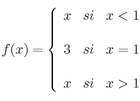  
f(x)= \left\{ \begin{array}{lcc}
              x &   si  & x < 1 \\
              \\ 3 &  si &  x = 1 \\
              \\ x &   si  & x > 1
              \end{array}
    \right.
