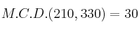 M.C.D.(210, 330)= 30