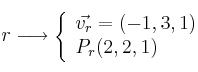 r \longrightarrow 
\left\{ 
\begin{array}{l}
\vec{v_r} = (-1,3,1) \\
P_r(2,2,1)
\end{array}
\right.
