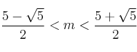  \frac{5-\sqrt{5}}{2} < m <  \frac{5+\sqrt{5}}{2} 