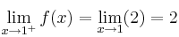 \lim_{x \rightarrow 1^+} f(x) =\lim_{x \rightarrow 1}  (2) = 2