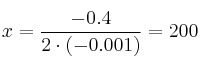 x = \frac{-0.4}{2 \cdot (-0.001)} = 200