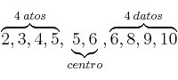 \overbrace{2,3,4,5}^{4 \: atos},\underbrace{5,6}_{centro},\overbrace{6,8,9,10}^{4 \: datos}