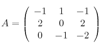A =
\left(
\begin{array}{ccc}
     -1 & 1 & -1
  \\ 2 & 0 & 2
  \\ 0 & -1 & -2 

\end{array}
\right)
