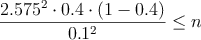 \frac{2.575^2 \cdot 0.4 \cdot (1-0.4)}{0.1^2} \leq n