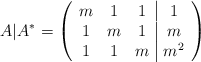 A|A^* =\left( \begin{array}{ccc|c}m&1&1&1\\1&m&1&m\\1&1&m&m^2\end{array}\right)