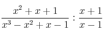 \frac{x^2+x+1}{x^3-x^2+x-1} : \frac{x+1}{x-1}