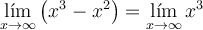 \lim_{x \rightarrow \infty} \left( x^3 - x^2 \right) = \lim_{x \rightarrow \infty} x^3