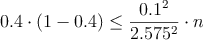 0.4 \cdot (1-0.4) \leq \frac{0.1^2}{2.575^2} \cdot n