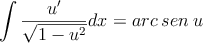 \int \frac{u^\prime}{\sqrt{1-u^2}}dx = arc \: sen \: u