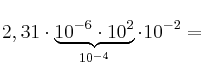 2,31 \cdot \underbrace{10^{-6} \cdot 10^{2}}_{10^{-4}} \cdot 10^{-2} = 