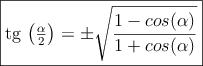 \fbox{tg \left(\frac{\alpha}{2}\right) = \pm \sqrt{\dfrac{1-cos(\alpha)}{1+cos(\alpha)} }}
