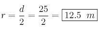 r = \frac{d}{2} = \frac{25}{2} = \fbox{12.5 \: m}