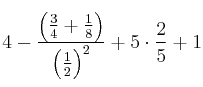 4 - \frac{\left( \frac{3}{4}+\frac{1}{8} \right)}{\left( \frac{1}{2}\right)^2} + 5 \cdot \frac{2}{5}+1