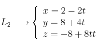 L_2 \longrightarrow \left\{ \begin{array}{lll}
x=2-2t \\  
y=8+4t \\
z=-8+8tt
\end{array}
\right.