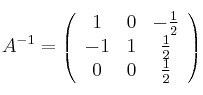 A^{-1} =
\left(
\begin{array}{ccc}
     1 & 0 & -\frac{1}{2}
  \\ -1 & 1 & \frac{1}{2}
  \\ 0 & 0 & \frac{1}{2}
\end{array}
\right)
