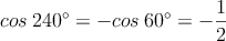 cos \:240^{\circ} = - cos \:60^{\circ} = -\frac{1}{2}