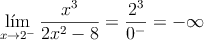 \lim_{x \rightarrow 2^-} \frac{x^3}{2x^2-8} = \frac{2^3}{0^-}=-\infty