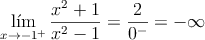 \lim_{x \rightarrow -1^+} \frac{x^2+1}{x^2-1} = \frac{2}{0^-} = -\infty