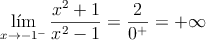 \lim_{x \rightarrow -1^-} \frac{x^2+1}{x^2-1} = \frac{2}{0^+} = +\infty