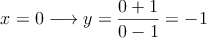 x=0 \longrightarrow y = \frac{0+1}{0-1}=-1