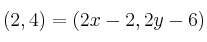 (2, 4)=(2x-2, 2y-6)