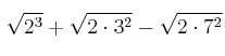 \sqrt{2^3} + \sqrt{2 \cdot 3^2} - \sqrt{2 \cdot 7^2}