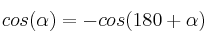 cos(\alpha) = - cos(180 + \alpha)