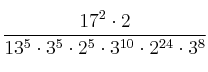  \frac{17^2 \cdot 2}{13^{5} \cdot 3^{5} \cdot 2^5 \cdot 3^{10} \cdot 2^{24} \cdot 3^8}