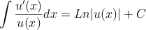 \int \frac{u^\prime(x)}{u(x)} dx = Ln |u(x)| + C