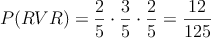 P(RVR) = \frac{2}{5} \cdot \frac{3}{5} \cdot \frac{2}{5} = \frac{12}{125}