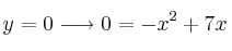 y=0 \longrightarrow 0=-x^2 + 7x 