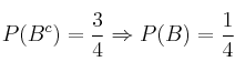 P(B^c)=\frac{3}{4} \Rightarrow P(B)=\frac{1}{4}