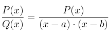 \frac{P(x)}{Q(x)} = \frac{P(x)}{(x-a)\cdot (x-b)}