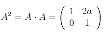 A^2 = A \cdot A =
\left(
\begin{array}{cc}
     1 & 2a
  \\ 0 & 1
\end{array}
\right)
