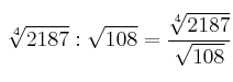 \sqrt[4]{2187} : \sqrt{108} = \frac{\sqrt[4]{2187}}{\sqrt{108}} 