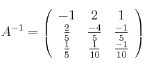 A^{-1} = \left(
\begin{array}{ccc}
     -1 & 2 & 1
  \\ \frac{2}{5} & \frac{-4}{5} & \frac{-1}{5}
  \\  \frac{1}{5} & \frac{1}{10} & \frac{-1}{10}
\end{array}
\right)