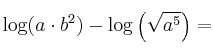 \log (a \cdot b^2) - \log \left( \sqrt{a^5} \right)=