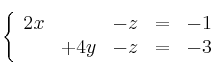  \left\{
\begin{array}{ccccc}
    2x & & -z &=&-1
\\  & +4y & -z &=&-3
\end{array}
\right.