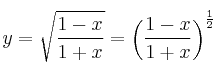 y = \sqrt{\frac{1-x}{1+x}} = \left( \frac{1-x}{1+x} \right)^\frac{1}{2}
